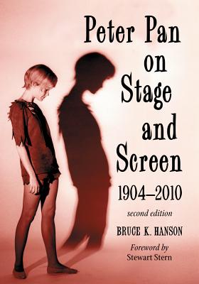 Peter Pan on Stage and Screen, 1904-2010, 2D Ed. - Hanson, Bruce K