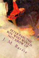 Peter Pan, the Boy Who Would Not Grow Up