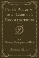 Peter Pilgrim, or a Rambler's Recollections, Vol. 2 of 2 (Classic Reprint)