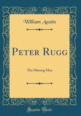 Peter Rugg: The Missing Man (Classic Reprint) - Austin, William