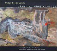 Peter Scott Lewis: River Shining Through - Ciompi Quartet; Dorian Wind Quintet; Marc Shapiro (piano); Timothy Day (flute)