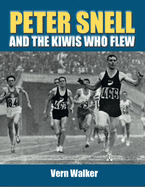 Peter Snell and the Kiwis Who Flew - Walker Vern