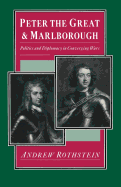 Peter the Great and Marlborough: Politics and Diplomacy in Converging Wars