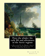 Peter the whaler: his early life and adventures in the Arctic regions: by William H. G.(Henry Giles)Kingston and illustration by Edward Duncan