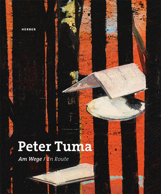 Peter Tuma: En Route - Tuma, Peter, and Schwarz, Michael (Editor), and Junge-Gent, Henrike (Text by)