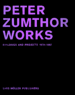 Peter Zumthor: Works: Buildings and Projects 1979-1997