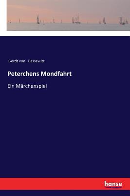 Peterchens Mondfahrt: Ein M?rchenspiel - Bassewitz, Gerdt Von