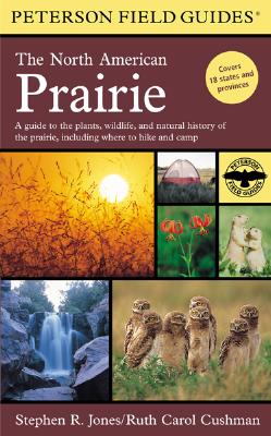 Peterson Field Guides: The North American Prairie - Cushman, Ruth Carol, and Jones, Stephen R