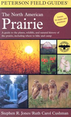 Peterson Field Guides: the North American Prairie - Cushman, Ruth Carol, and Jones, Stephen R