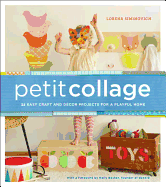 Petit Collage: 25 Easy Craft and D'Cor Projects for a Playful Home