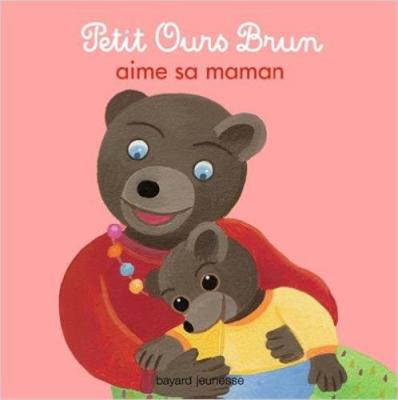 Petit Ours Brun: Petit Ours Brun aime sa maman - Bour, Daniele