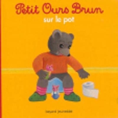 Petit Ours Brun: Petit Ours Brun Sur Le Pot - Aubinais, Marie, and Bour, Daniele (Illustrator), and Bour Chollet, Celine (Illustrator)