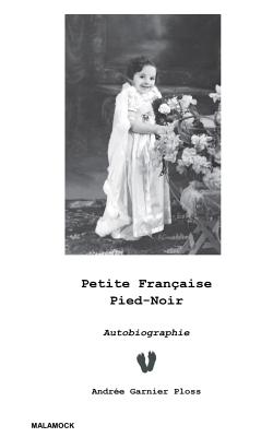 Petite Fran?aise Pied-Noir: Autobiographie - Tomietto, Veronique (Translated by), and Garnier Ploss, Andree