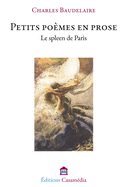 Petits Po?mes en prose: Le Spleen de Paris