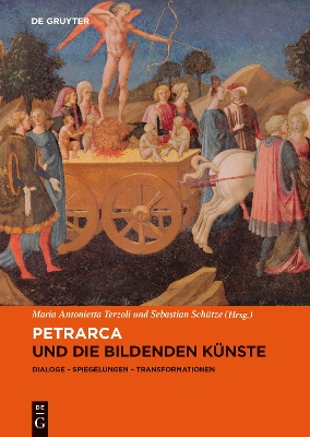 Petrarca Und Die Bildenden Knste: Dialoge, Spiegelungen, Transformationen - Terzoli, Maria Antonietta (Editor), and Schtze, Sebastian (Editor)