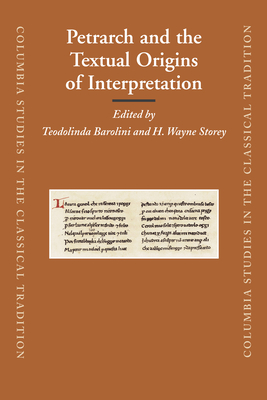 Petrarch and the Textual Origins of Interpretation - Barolini, Teodolinda (Editor), and Storey, H Wayne (Editor)