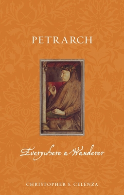 Petrarch: Everywhere a Wanderer - Celenza, Christopher S.