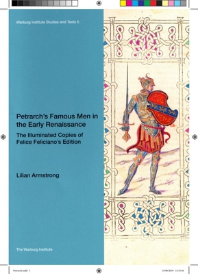 Petrarch's Famous Men in the Early Renaissance: The Illuminated Copies of Felice Feliciano's Edition: Volume 5 - Armstrong, Lilian