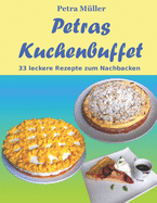 Petras Kuchenbuffet: 33 leckere Rezepte zum Nachbacken