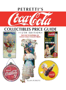 Petretti's Coca-Cola Collectibles Price Guide: The Encyclopedia of Coca-Cola Collectibles