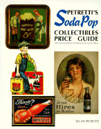 Petretti's Soda Pop Collectibles Price Guide: The Encyclopedia of Soda-Pop Collectibles