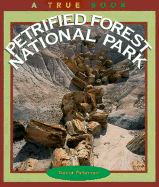 Petrified Forest National Park (a True Book: National Parks: Previous Editions)