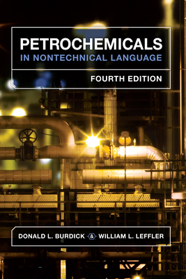 Petrochemicals in Nontechnical Language - Burdick, Donald L, and Leffler, Wiliam L