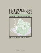 Petroleum Engineering: Principles and Practice - Archer, John S, and Wall, Colin G