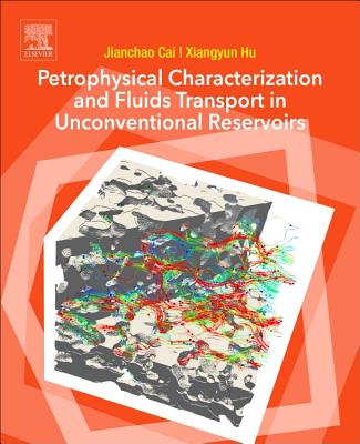 Petrophysical Characterization and Fluids Transport in Unconventional Reservoirs - Cai, Jianchao (Editor), and Hu, Xiangyun (Editor)