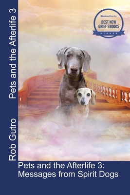 Pets and the Afterlife 3: Messages from Spirit Dogs - Gutro, Rob