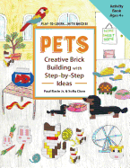 PETS Creative Brick Building with Step-by-Step Ideas: This children's activity guide will teach your little builders about cognitive and STEM concepts such as numbers, colors, engineering, and spatial relations, all while they create fantastic animals...