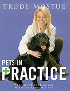 Pets in Practice: Caring for Your Animal with Tv's Favourite Vet - Mostue, Trude