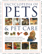 Pets & Pet Care, The Encyclopedia of: The essential family reference guide to pet breeds and pet care