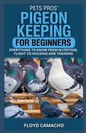 PetsPros' Pigeon Keeping for Beginners: Everything to Know from Nutrition, Flight to Housing and Training