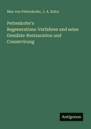 Pettenkofer's Regenerations-Verfahren und seine Gem?lde-Restauration und Conservirung
