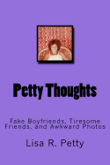 Petty Thoughts: Fake Boyfriends, Tiresome Friends, and Awkward Photos
