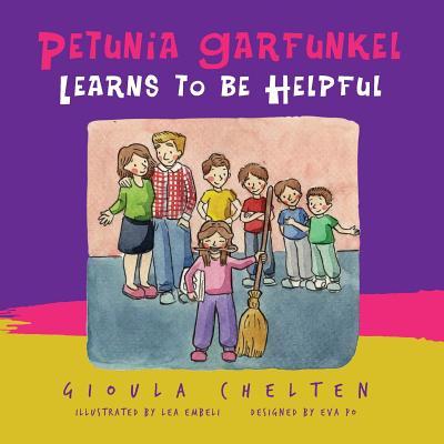 Petunia Garfunkel Learns to be Helpful: A Children's Picture Book About Being Helpful - Po, Eve, and Chelten, Gioula