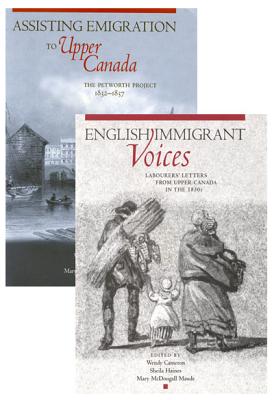 Petworth Emigration Set: Assisting Emigration to Upper Canada: The Petworth Project, 1832-1837; English Immigrant Voices: Labourers' Letters from Upper Canada in the 183s - Cameron, Wendy, and Haines, Sheila, and Maude, Mary McDougall