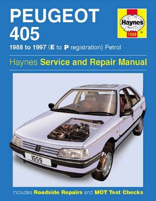 Peugeot 405 Petrol Service and Repair Manual: 1988-1997(E to P Registation) - Rendle, Steve, and Legg, A. K.