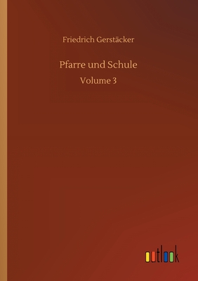 Pfarre und Schule: Volume 3 - Gerst?cker, Friedrich