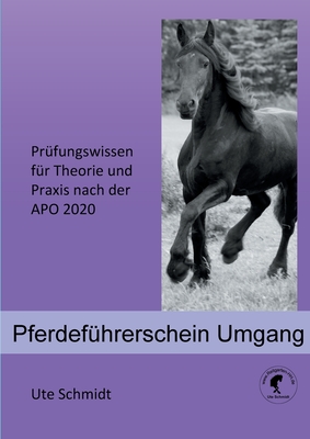 Pferdefhrerschein Umgang: Prfungswissen fr Theorie und Praxis nach der APO 2020 - Schmidt, Ute