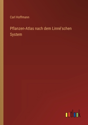 Pflanzen-Atlas nach dem Linn?'schen System - Hoffmann, Carl