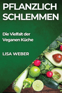 Pflanzlich Schlemmen: Die Vielfalt der Veganen K?che