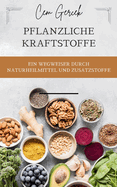 Pflanzliche Kraftstoffe: Ein Wegweiser durch Naturheilmittel und Zusatzstoffe