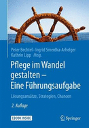 Pflege Im Wandel Gestalten - Eine Fhrungsaufgabe: Lsungsanstze, Strategien, Chancen