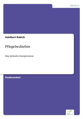 Pflegebedurfnis: Eine kritische Interpretation - Rabich, Adalbert