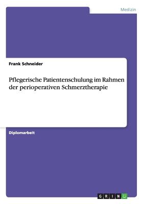 Pflegerische Patientenschulung Im Rahmen Der Perioperativen Schmerztherapie - Schneider, Frank, Pro