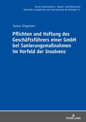 Pflichten und Haftung des Geschaeftsfuehrers einer GmbH bei Sanierungsma?nahmen im Vorfeld der Insolvenz - Stber, Michael, and J?rgensen, Justus