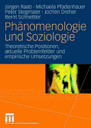 Phnomenologie und Soziologie: Theoretische Positionen, aktuelle Problemfelder und empirische Umsetzungen