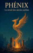 PH?NIX Le R?veil Des Si?cles Oubli?s
